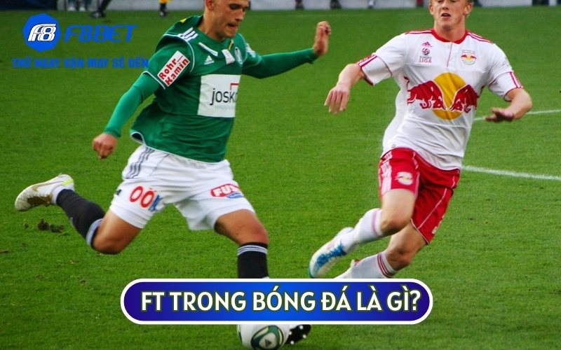Cách hiểu kèo FT TRONG BÓNG ĐÁ sẽ ngược lại so với kèo HT